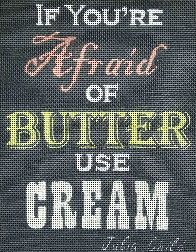 If You're Afraid Of Butter Use Cream Needlepoint - Canvas Only